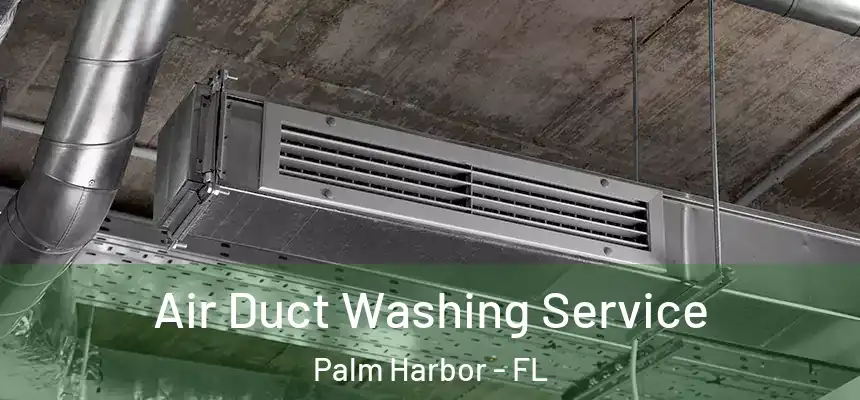  Air Duct Washing Service Palm Harbor - FL