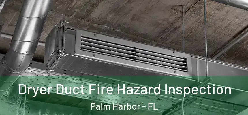  Dryer Duct Fire Hazard Inspection Palm Harbor - FL