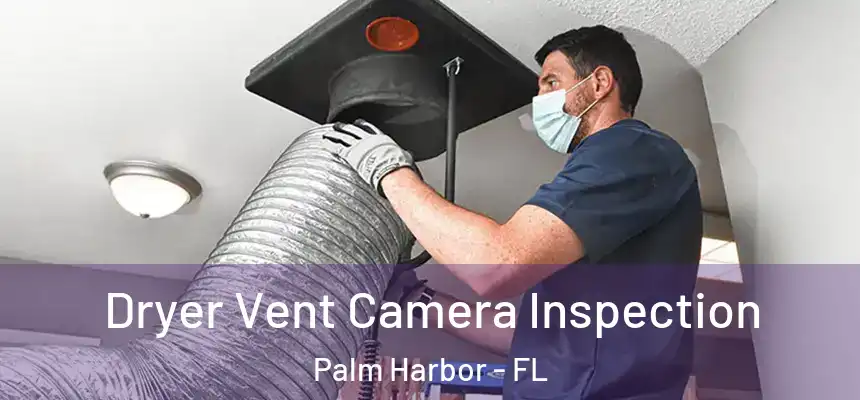  Dryer Vent Camera Inspection Palm Harbor - FL