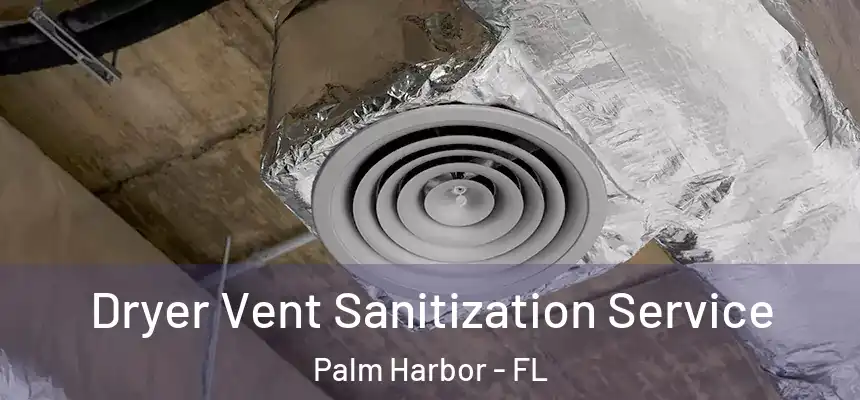  Dryer Vent Sanitization Service Palm Harbor - FL