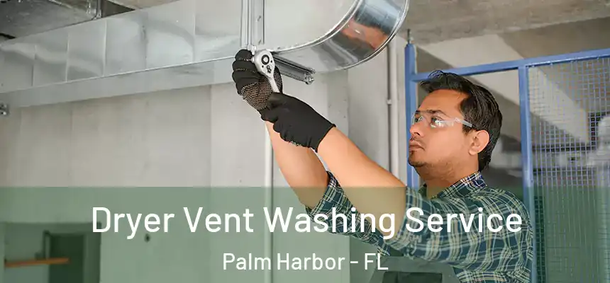  Dryer Vent Washing Service Palm Harbor - FL