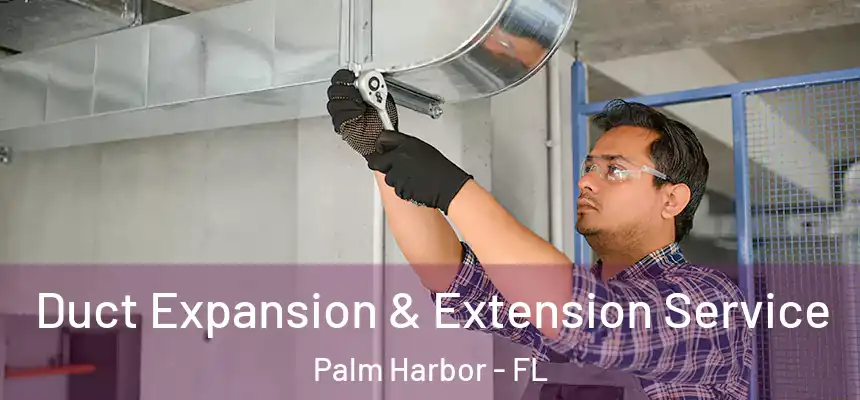  Duct Expansion & Extension Service Palm Harbor - FL