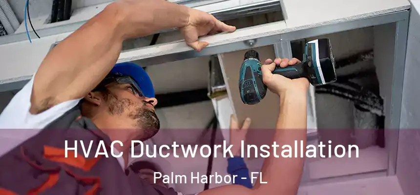  HVAC Ductwork Installation Palm Harbor - FL