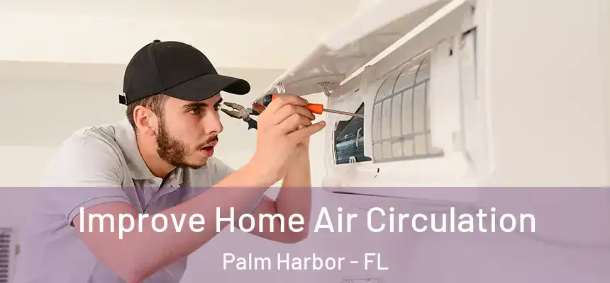  Improve Home Air Circulation Palm Harbor - FL