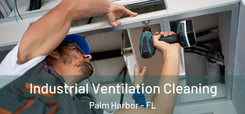  Industrial Ventilation Cleaning Palm Harbor - FL