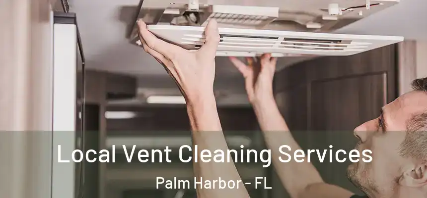  Local Vent Cleaning Services Palm Harbor - FL