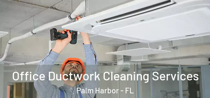  Office Ductwork Cleaning Services Palm Harbor - FL