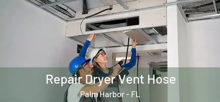  Repair Dryer Vent Hose Palm Harbor - FL
