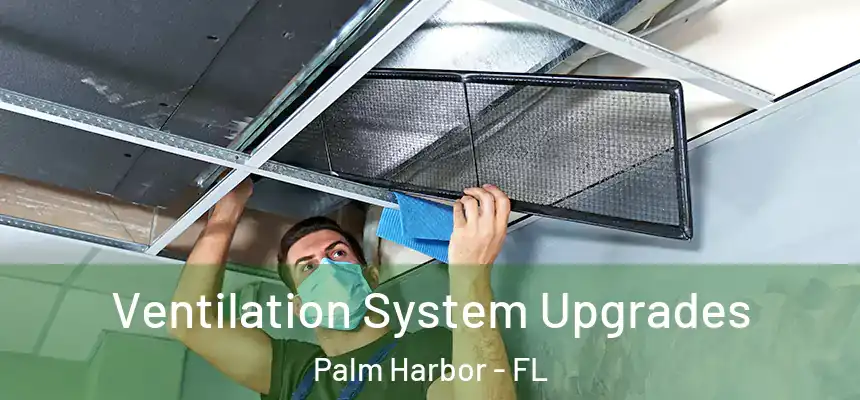  Ventilation System Upgrades Palm Harbor - FL